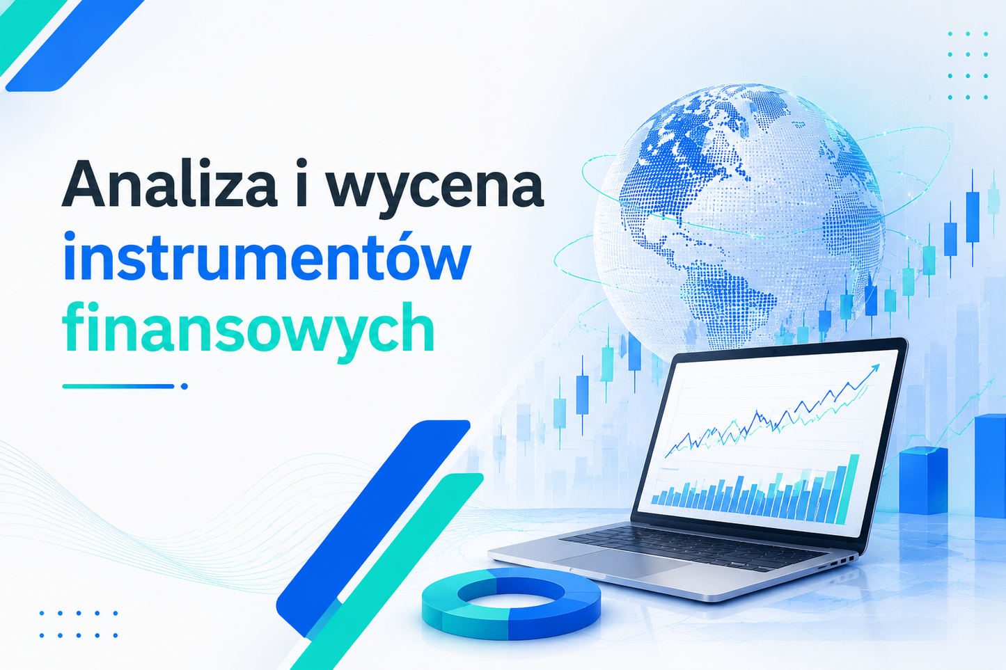 Nowoczesna grafika edukacyjna z tytułem szkolenia 'Analiza i wycena instrumentów finansowych', przedstawiająca laptop z wykresami, trójwymiarowy glob i elementy wizualizacji danych w odcieniach niebieskiego i seledynu.
