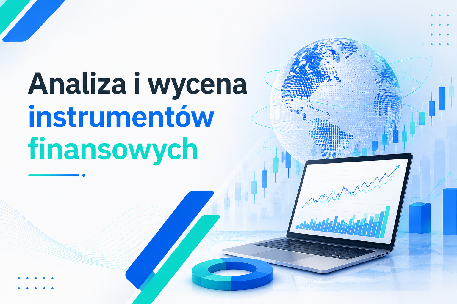 Nowoczesna grafika edukacyjna z tytułem szkolenia 'Analiza i wycena instrumentów finansowych', przedstawiająca laptop z wykresami, trójwymiarowy glob i elementy wizualizacji danych w odcieniach niebieskiego i seledynu.